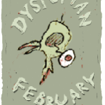 Dystopian February