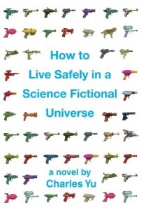 How to Live Safely in a Science Fictional Universe, Charles Yu