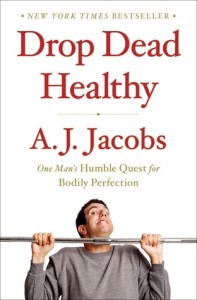 Drop Dead Healthy, A.J. Jacobs
