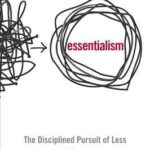 Review – Essentialism: The Disciplined Pursuit of Less