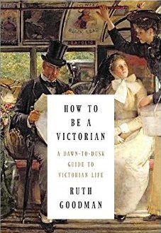 How to be a Victorian, Ruth Goodman