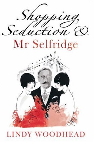 Shopping, Seduction and Mr. Selfridge, Lindy Woodhead