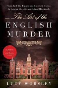 The Art of the English Murder, Lucy Worsley