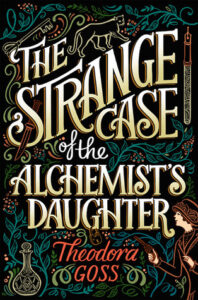 The Strange Case of the Alchemist's Daughter, Theodora Goss