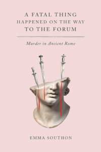 A Fatal Thing Happened on the Way to the Forum, Emma Southon