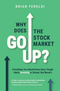 Why Does the Stock Market Go Up?, Brian Feroldi