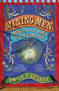 Mining Men: Britain's Last Kings of the Coalface, Emily P. Webber