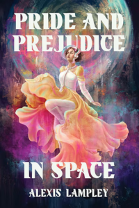 Pride and Prejudice in Space, Alexis Lampley