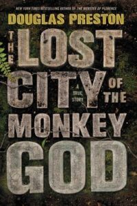 The Lost City of the Monkey God, Douglas Preston
