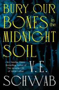 Bury Our Bones in the Midnight Soil, V.E. Schwab