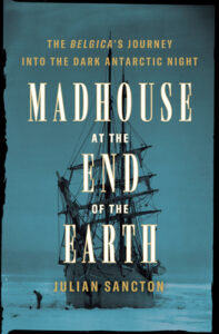 Madhouse at the End of the Earth, Julian Sancton