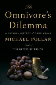 The Ominivore's Dilemma: A Natural History of Four Meals, Michael Pollan
